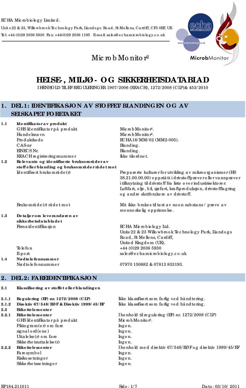 2 Relevante og identifiserte bruksområder av stoff eller blanding og bruksområder rådet mot Identifisert brukområde(r) Brukområde(r) rådet mot 1.