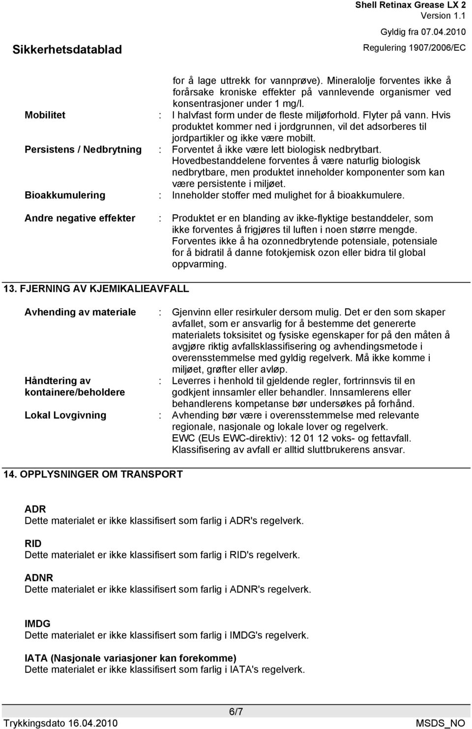 Persistens / Nedbrytning : Forventet å ikke være lett biologisk nedbrytbart.