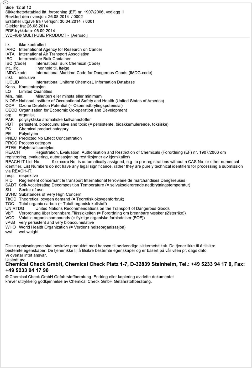 i henhold til, Ifølge IMDG-kode International Maritime Code for Dangerous Goods (IMDG-code) inkl. inklusive IUCLID International Uniform ChemicaL Information Database Kons.