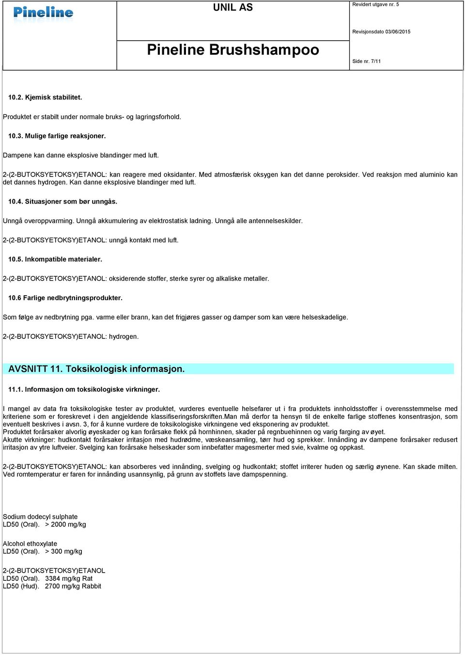 10.4. Situasjoner som bør unngås. Unngå overoppvarming. Unngå akkumulering av elektrostatisk ladning. Unngå alle antennelseskilder. 2-(2-BUTOKSYETOKSY)ETANOL: unngå kontakt med luft. 10.5.