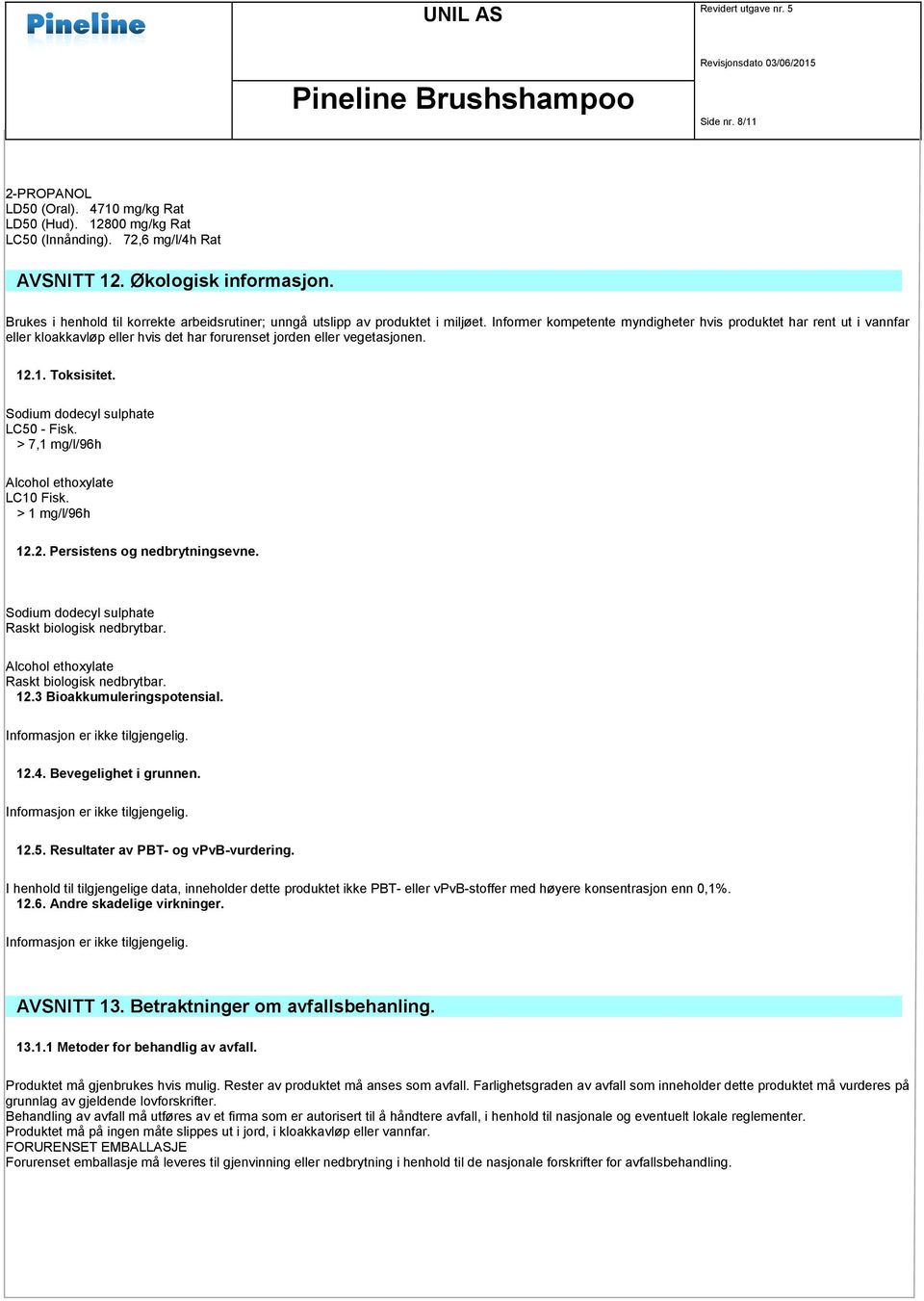 Informer kompetente myndigheter hvis produktet har rent ut i vannfar eller kloakkavløp eller hvis det har forurenset jorden eller vegetasjonen. 12.1. Toksisitet. Sodium dodecyl sulphate LC50 - Fisk.