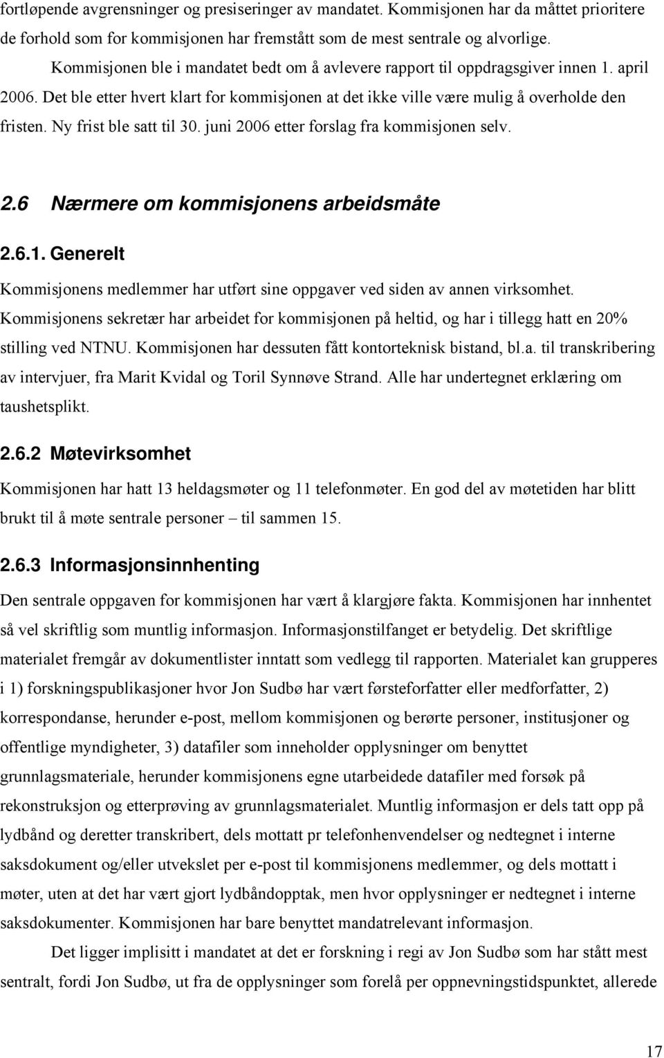 Ny frist ble satt til 30. juni 2006 etter forslag fra kommisjonen selv. 2.6 Nærmere om kommisjonens arbeidsmåte 2.6.1.