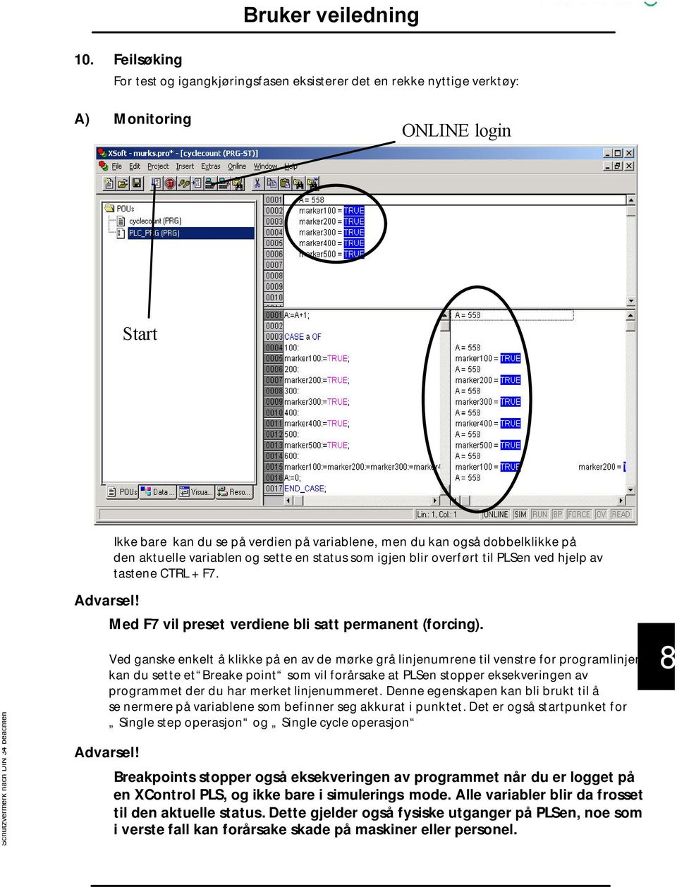 Med F7 vil preset verdiene bli satt permanent (forcing).