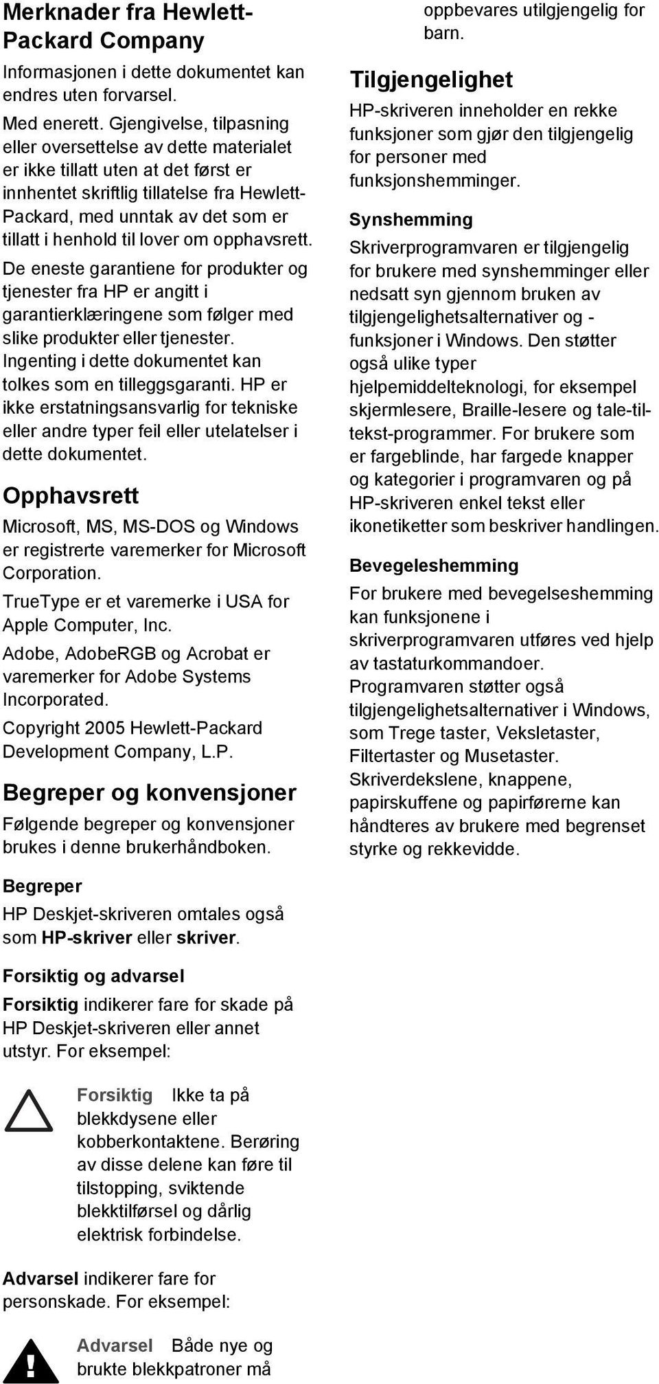 lover om opphavsrett. De eneste garantiene for produkter og tjenester fra HP er angitt i garantierklæringene som følger med slike produkter eller tjenester.