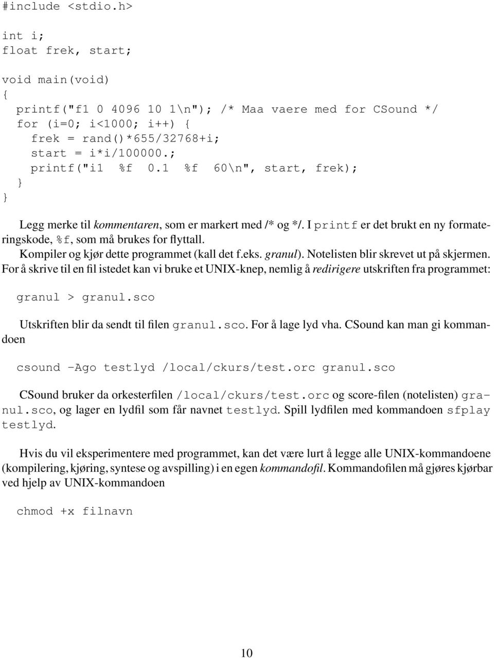 Kompiler og kjør dette programmet (kall det f.eks. granul). Notelisten blir skrevet ut på skjermen.