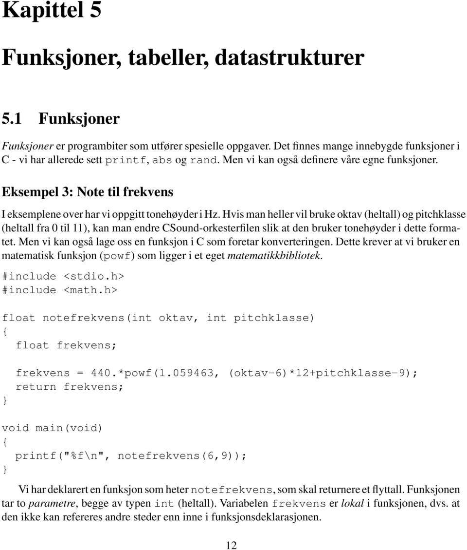 Eksempel 3: Note til frekvens I eksemplene over har vi oppgitt tonehøyder i Hz.