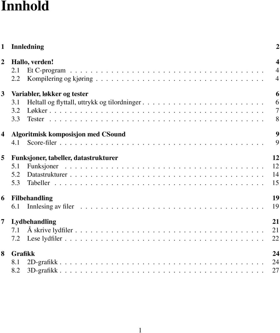 1 Score-filer........................................ 9 5 Funksjoner, tabeller, datastrukturer 12 5.1 Funksjoner....................................... 12 5.2 Datastrukturer...................................... 14 5.