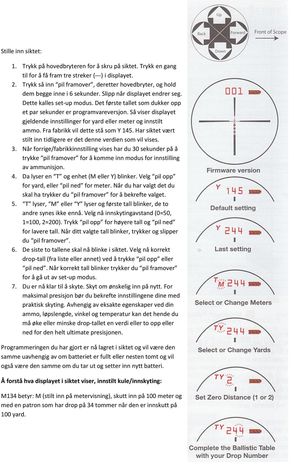 Det første tallet som dukker opp et par sekunder er programvareversjon. Så viser displayet gjeldende innstillinger for yard eller meter og innstilt ammo. Fra fabrikk vil dette stå som Y 145.