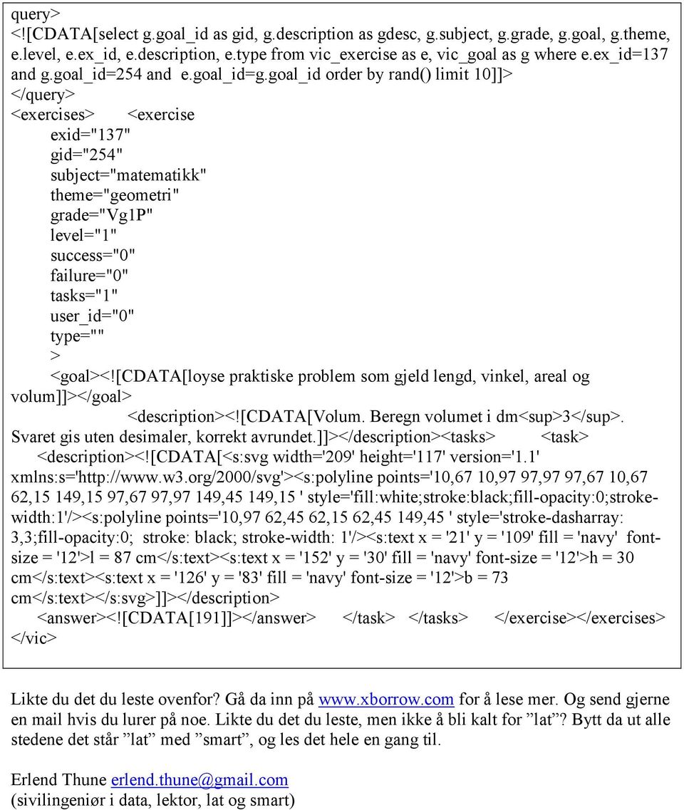 goal_id order by rand() limit 10]]> </query> <exercises> <exercise exid="137" gid="254" subject="matematikk" theme="geometri" grade="vg1p" level="1" success="0" failure="0" tasks="1" user_id="0"