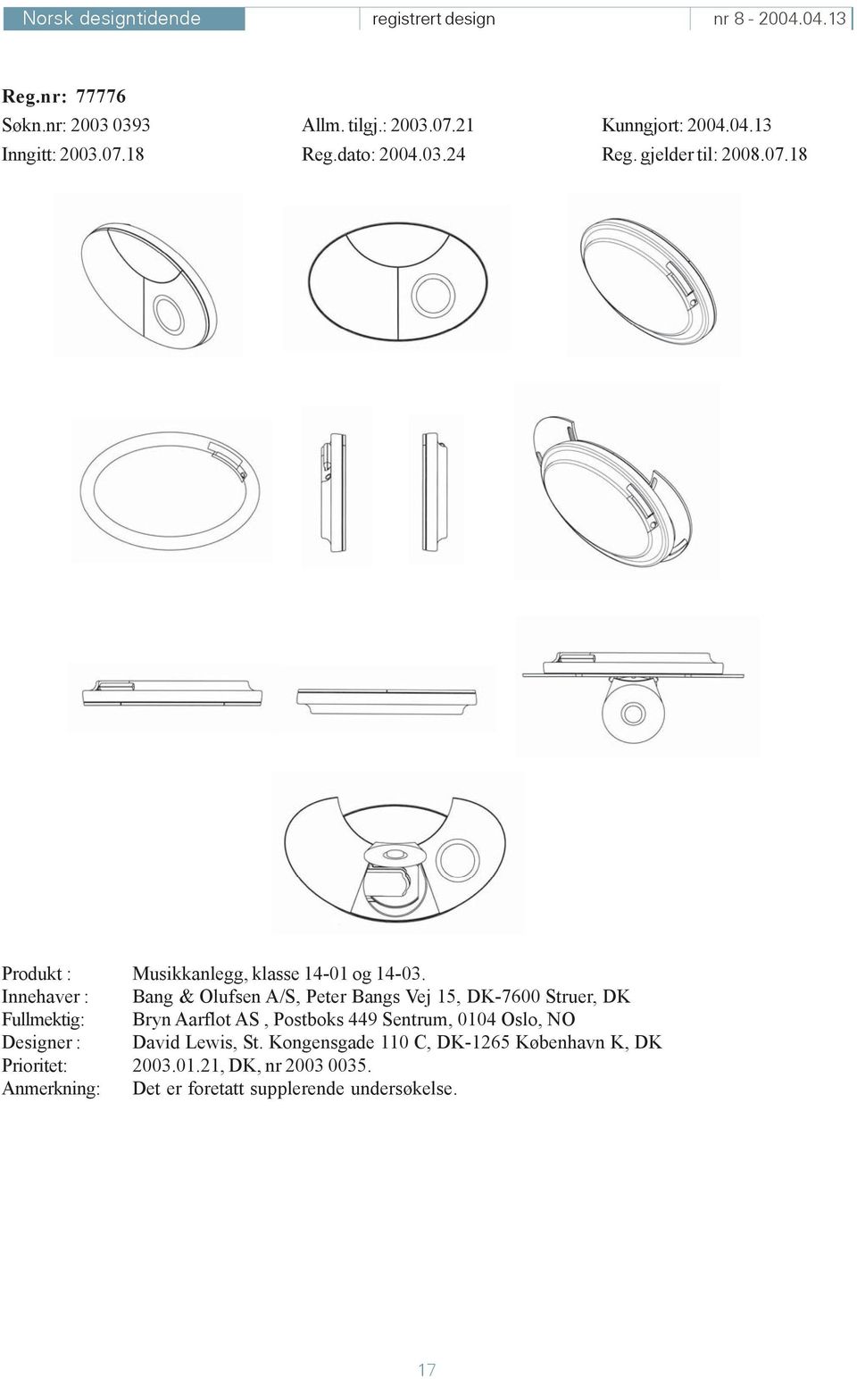 Innehaver : Bang & Olufsen A/S, Peter Bangs Vej 15, DK-7600 Struer, DK Fullmektig: Bryn Aarflot AS, Postboks 449 Sentrum,