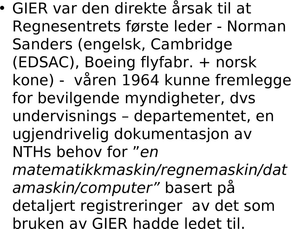 + norsk kone) - våren 1964 kunne fremlegge for bevilgende myndigheter, dvs undervisnings