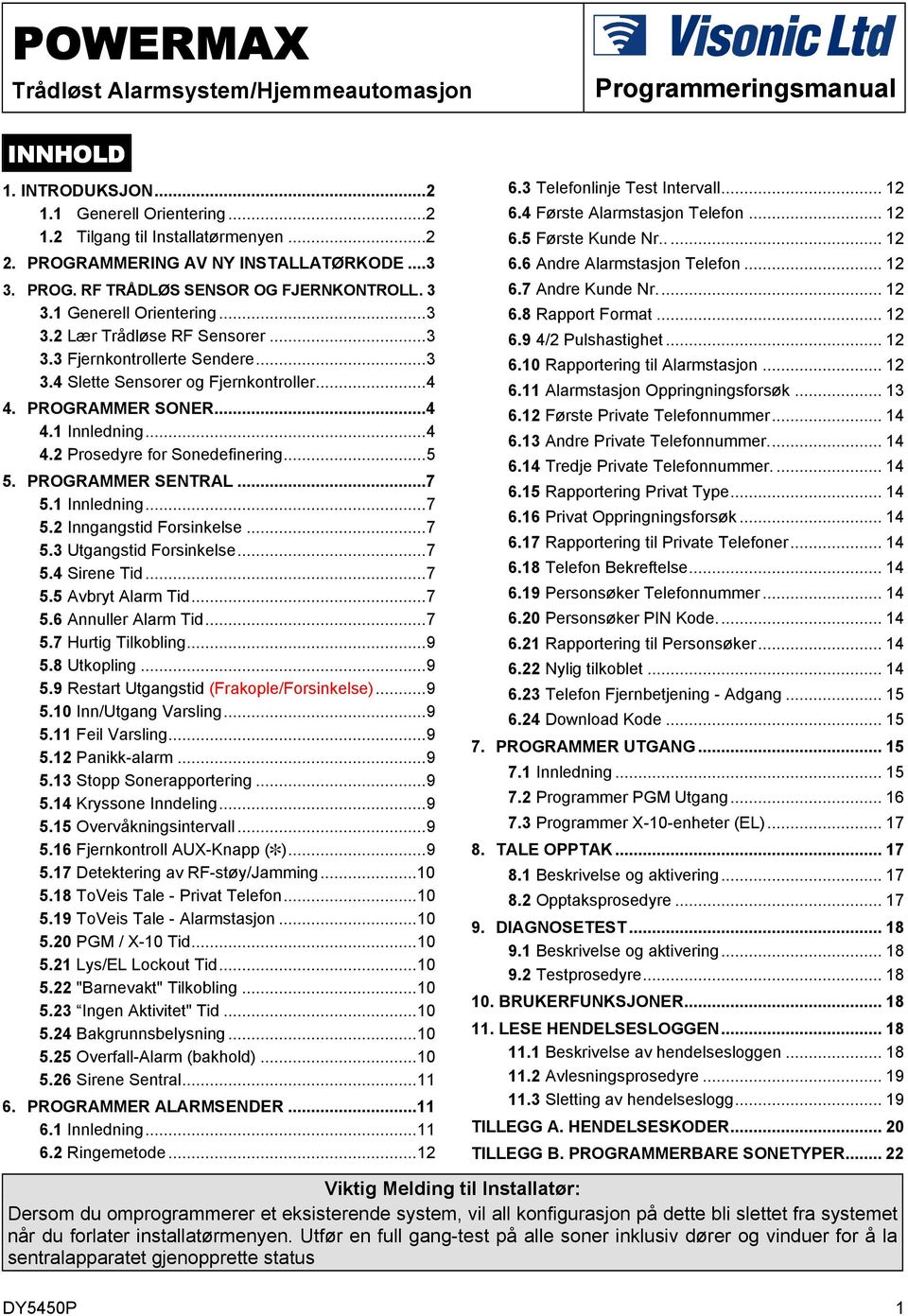 ..4 4. PROGRAMMER SONER...4 4. 1 Innledning...4 4. 2 Prosedyre for Sonedefinering...5 5. PROGRAMMER SENTRAL...7 5. 1 Innledning...7 5. 2 Inngangstid Forsinkelse...7 5. 3 Utgangstid Forsinkelse...7 5. 4 Sirene Tid.