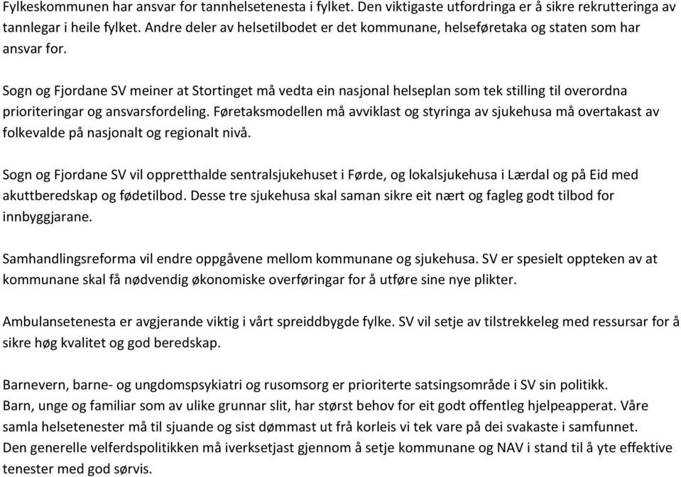 Sogn og Fjordane SV meiner at Stortinget må vedta ein nasjonal helseplan som tek stilling til overordna prioriteringar og ansvarsfordeling.