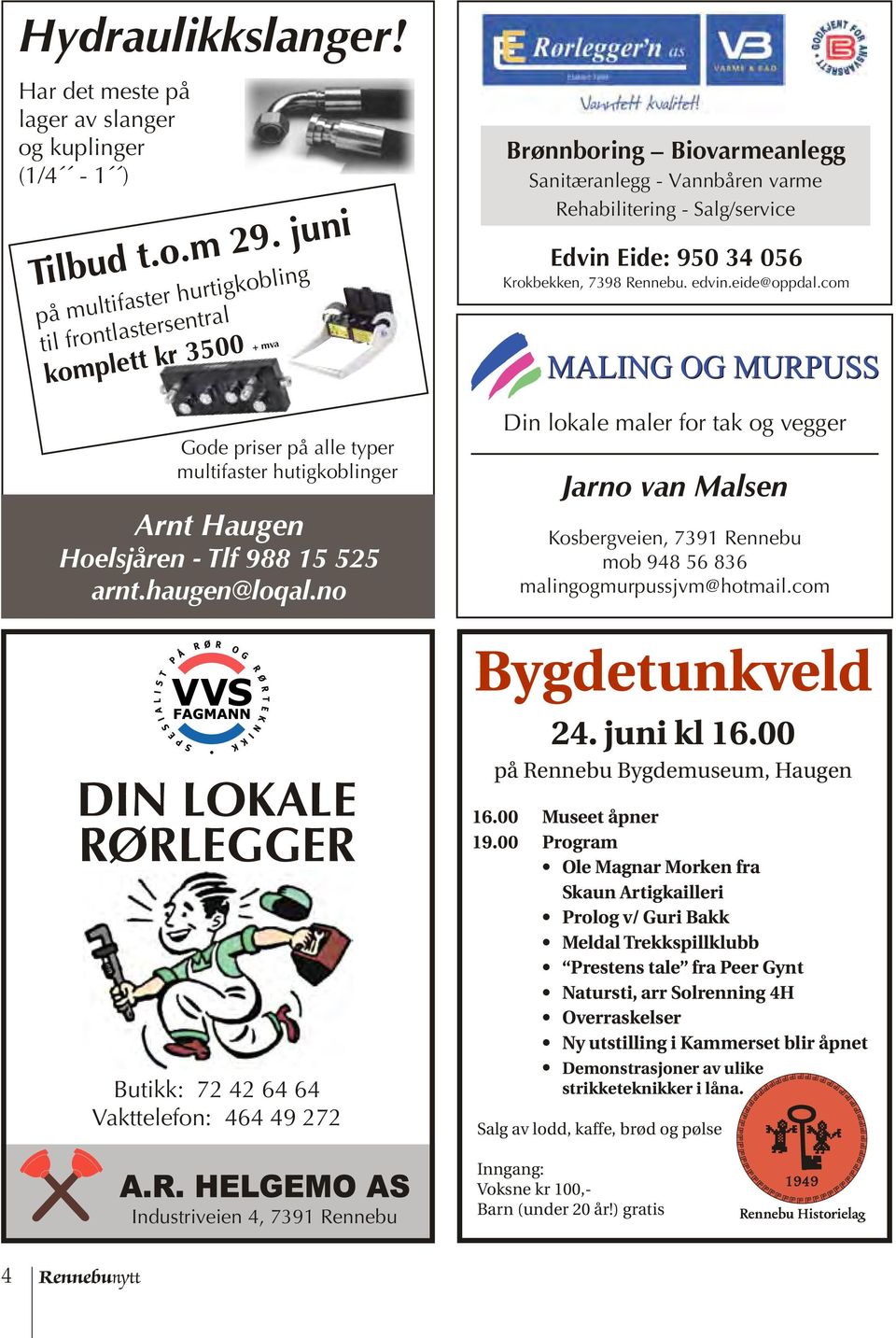 no DIN LOKALE RØRLEGGER Butikk: 72 42 64 64 Vakttelefon: 464 49 272 Industriveien 4, 7391 Rennebu Brønnboring Biovarmeanlegg Sanitæranlegg - Vannbåren varme Rehabilitering - Salg/service Edvin Eide: