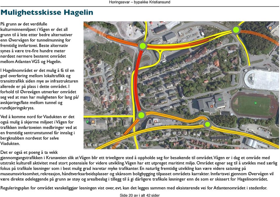 I Hagelinområdet er det mulig å få til en god overføring mellom lokaltrafikk og transittrafikk siden mye av infrastrukturen allerede er på plass i dette området.