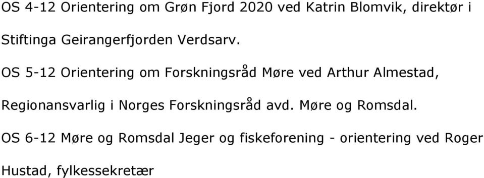 OS 5-12 Orientering om Forskningsråd Mçre ved Arthur Almestad, Regionansvarlig i