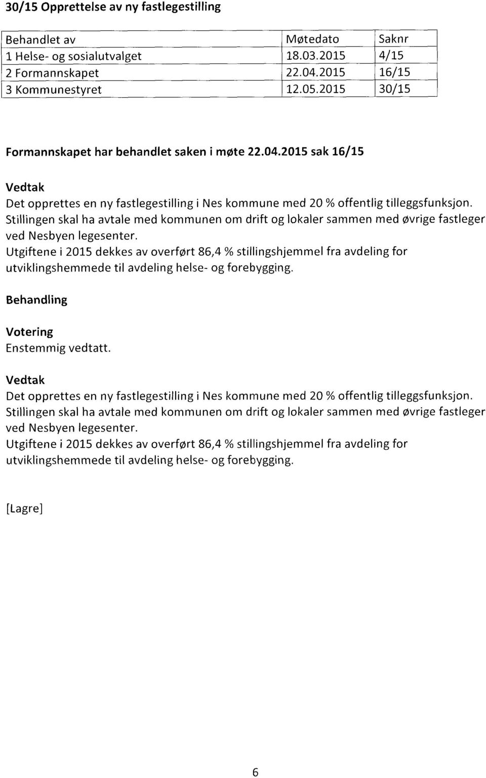 Stillingen skal ha avtale med kommunen om drift og lokaler sammen med øvrige fastleger ved Nesbyen legesenter.