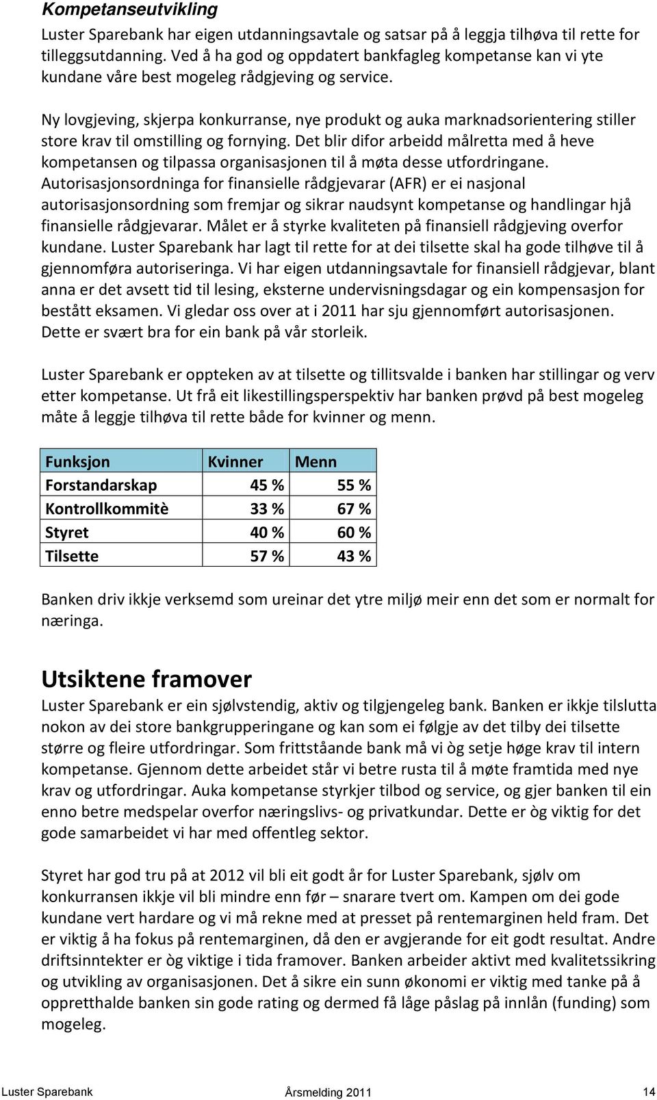 Ny lovgjeving, skjerpa konkurranse, nye produkt og auka marknadsorientering stiller store krav til omstilling og fornying.