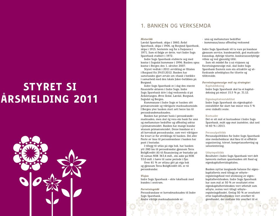 Styret vedtok i 2011 avvikling av filialen i Borgund frå 29.03.2012. Banken har samstundes gjort avtale om «bank i butikk» i samarbeid med den lokale Joker-butikken på Borgund.