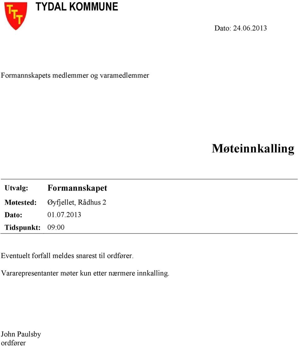 Formannskapet Møtested: Øyfjellet, Rådhus 2 Dato: 01.07.