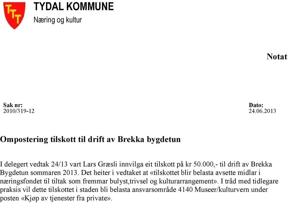 000,- til drift av Brekka Bygdetun sommaren 2013.