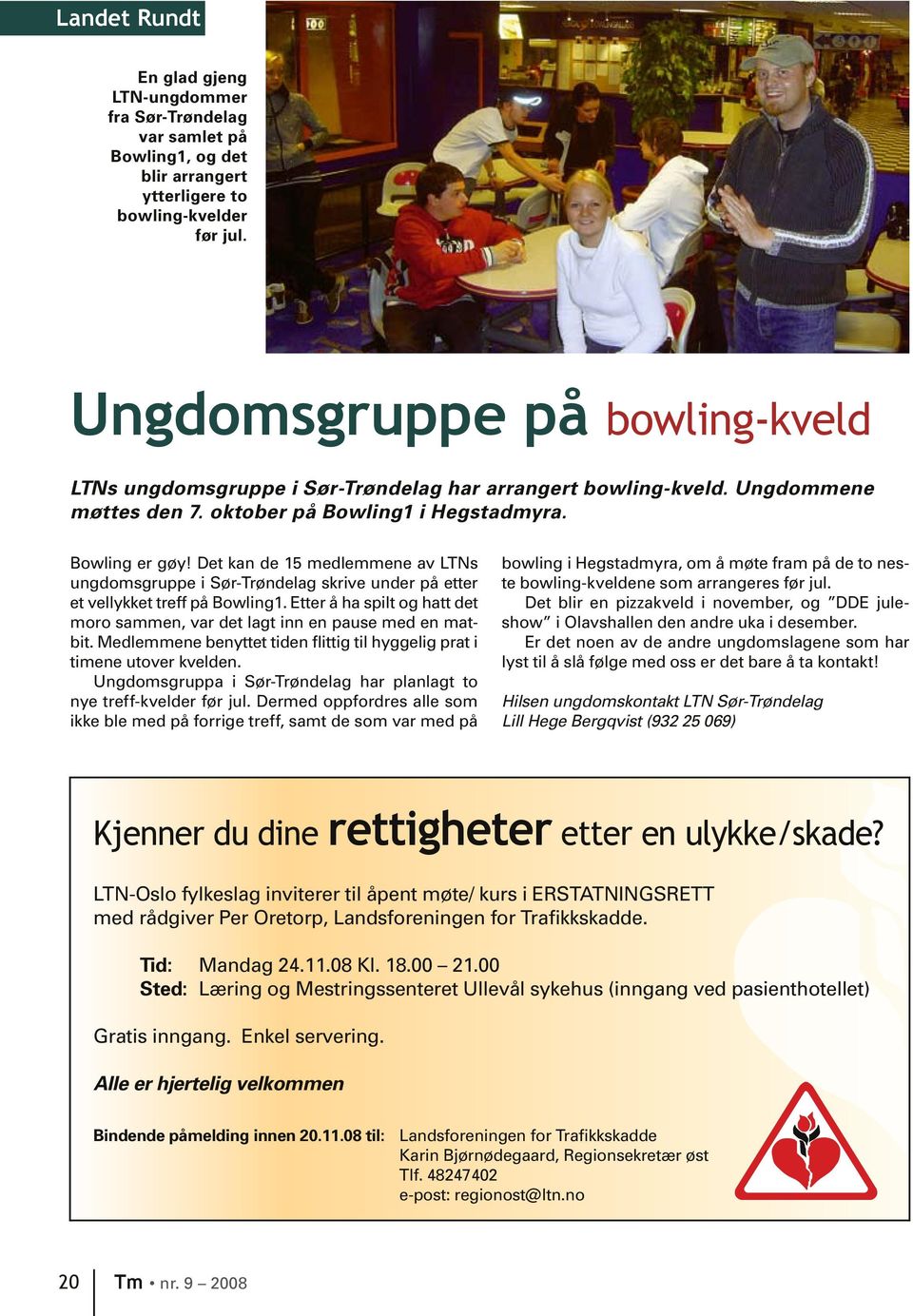 Det kan de 15 medlemmene av LTNs ungdomsgruppe i Sør-Trøndelag skrive under på etter et vellykket treff på Bowling1. Etter å ha spilt og hatt det moro sammen, var det lagt inn en pause med en matbit.