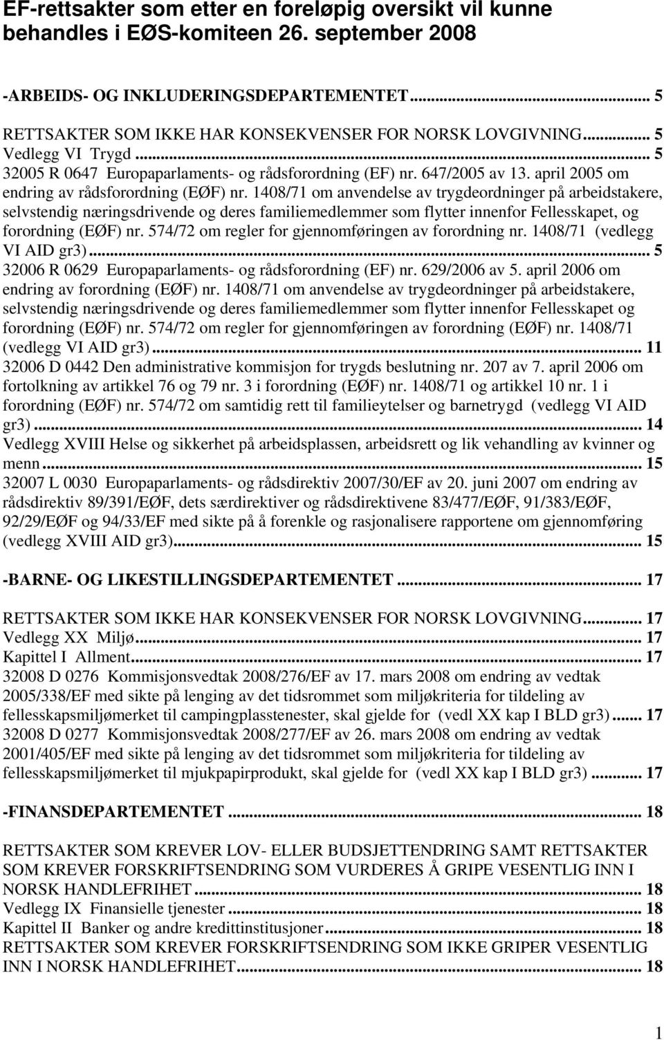 1408/71 om anvendelse av trygdeordninger på arbeidstakere, selvstendig næringsdrivende og deres familiemedlemmer som flytter innenfor Fellesskapet, og forordning (EØF) nr.