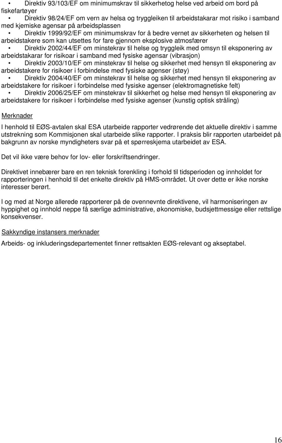 om minstekrav til helse og tryggleik med omsyn til eksponering av arbeidstakarar for risikoar i samband med fysiske agensar (vibrasjon) Direktiv 2003/10/EF om minstekrav til helse og sikkerhet med