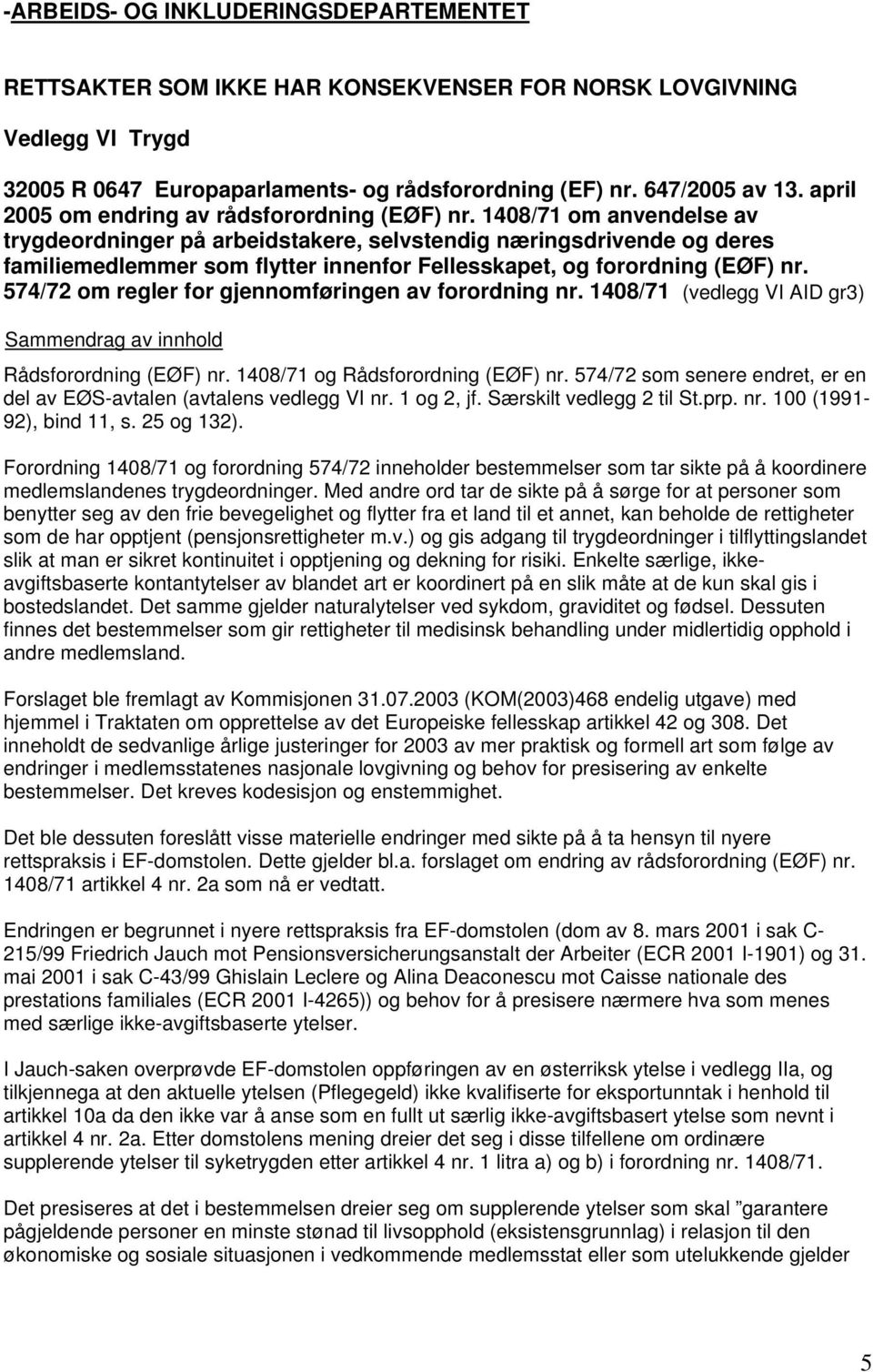 1408/71 om anvendelse av trygdeordninger på arbeidstakere, selvstendig næringsdrivende og deres familiemedlemmer som flytter innenfor Fellesskapet, og forordning (EØF) nr.