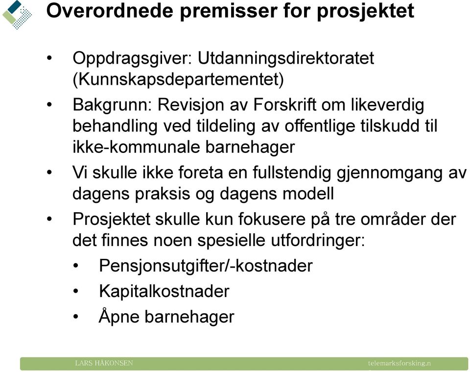 en fullstendig gjennmgang av dagens praksis g dagens mdell Prsjektet skulle kun fkusere på tre mråder der det finnes