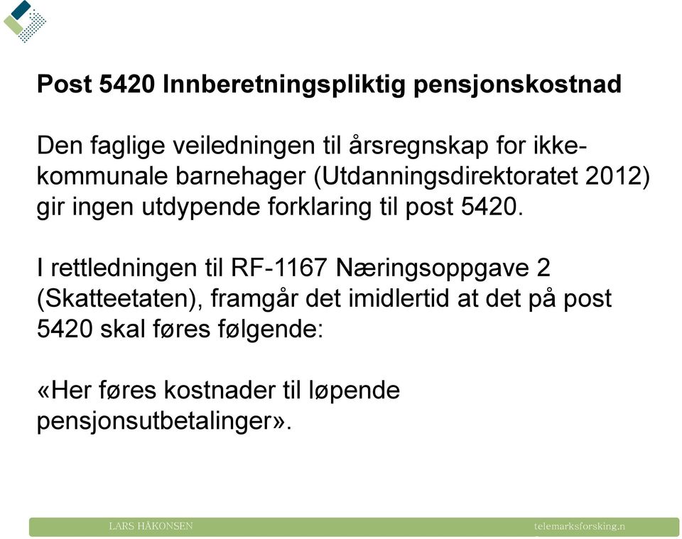 I rettledningen til RF-1167 Næringsppgave 2 (Skatteetaten), framgår det imidlertid at det på pst