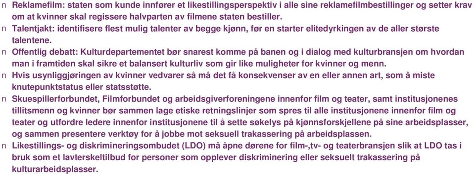 n Offentlig debatt: Kulturdepartementet bør snarest komme på banen og i dialog med kulturbransjen om hvordan man i framtiden skal sikre et balansert kulturliv som gir like muligheter for kvinner og