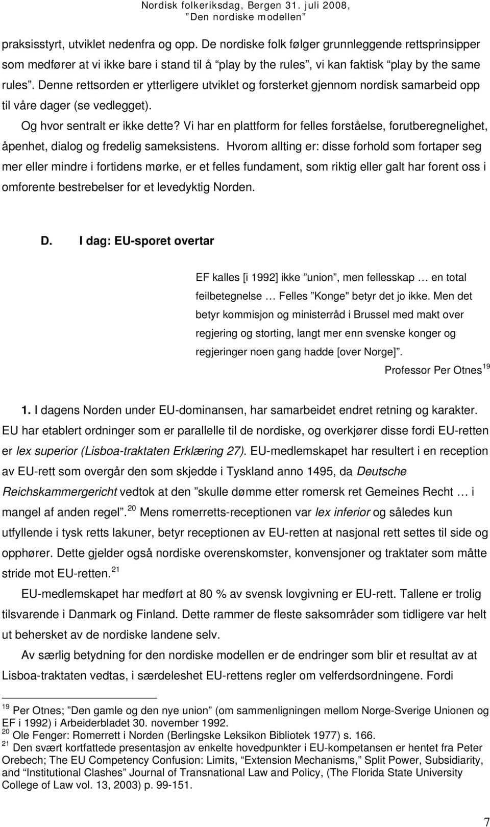 Vi har en plattform for felles forståelse, forutberegnelighet, åpenhet, dialog og fredelig sameksistens.