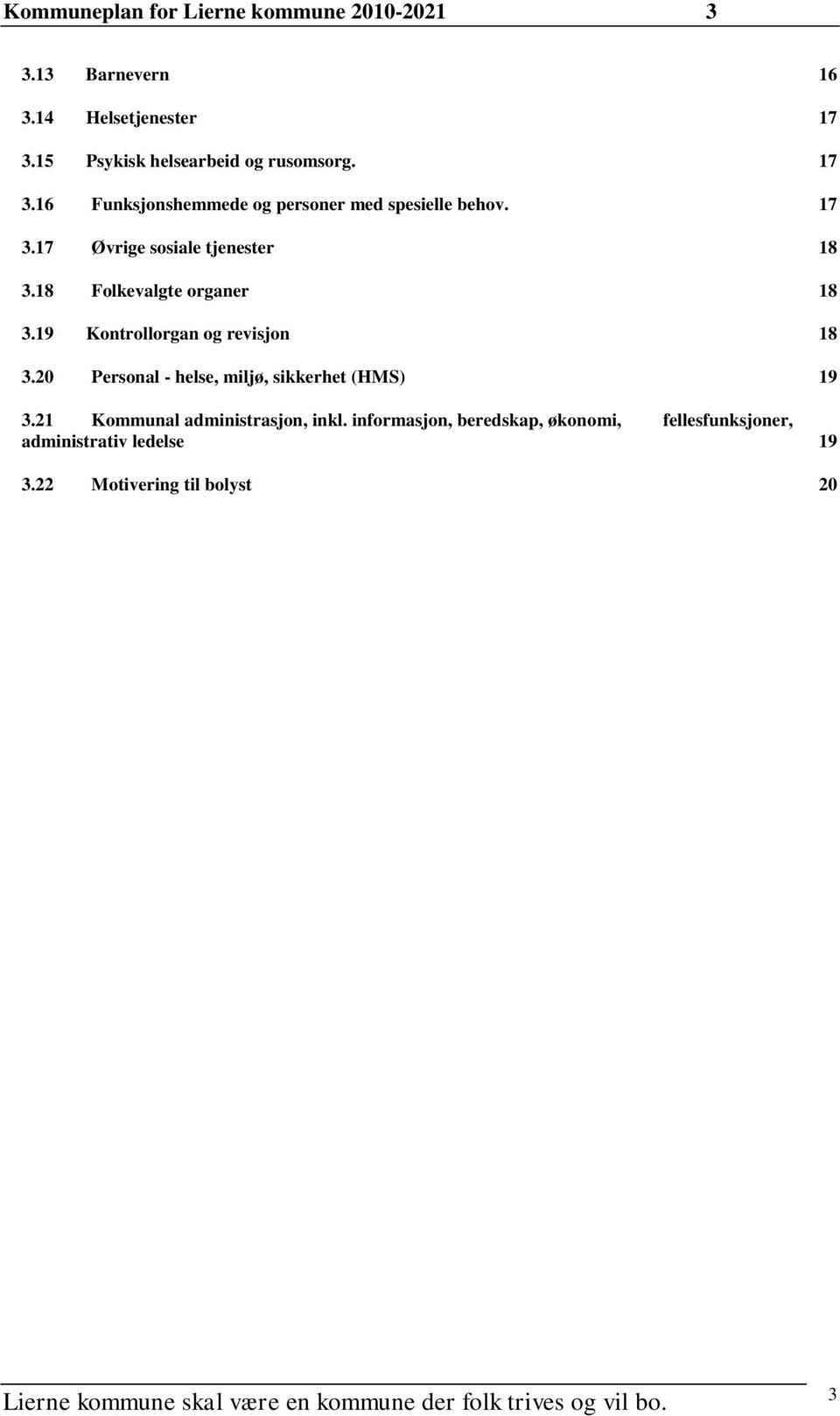 18 Folkevalgte organer 18 3.19 Kontrollorgan og revisjon 18 3.20 Personal - helse, miljø, sikkerhet (HMS) 19 3.