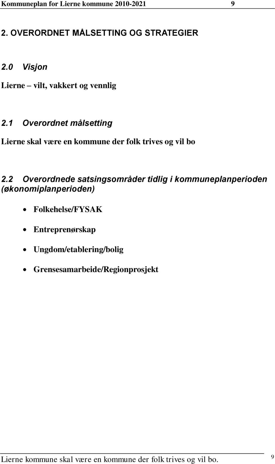 1 Overordnet målsetting Lierne skal være en kommune der folk trives og vil bo 2.