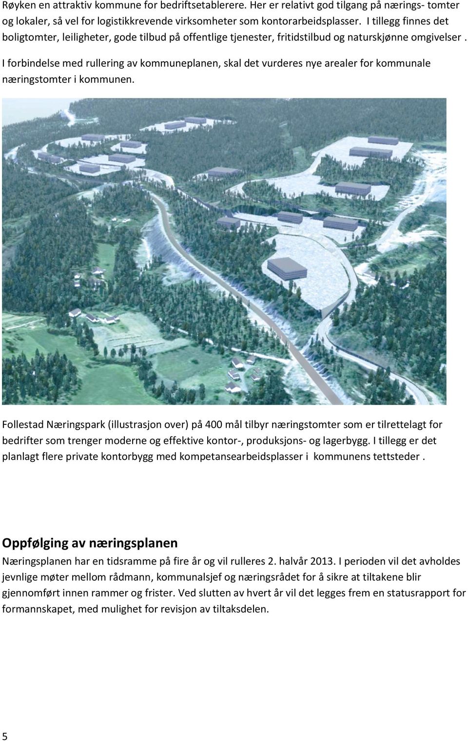 I forbindelse med rullering av kommuneplanen, skal det vurderes nye arealer for kommunale næringstomter i kommunen.