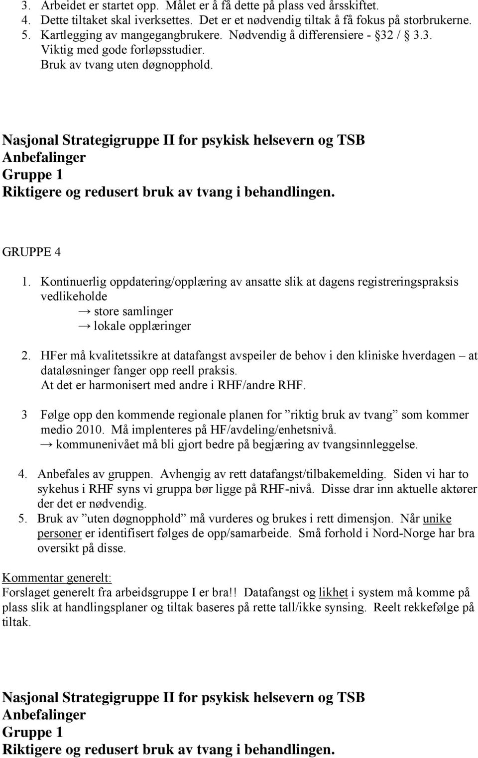 Kontinuerlig oppdatering/opplæring av ansatte slik at dagens registreringspraksis vedlikeholde store samlinger lokale opplæringer 2.