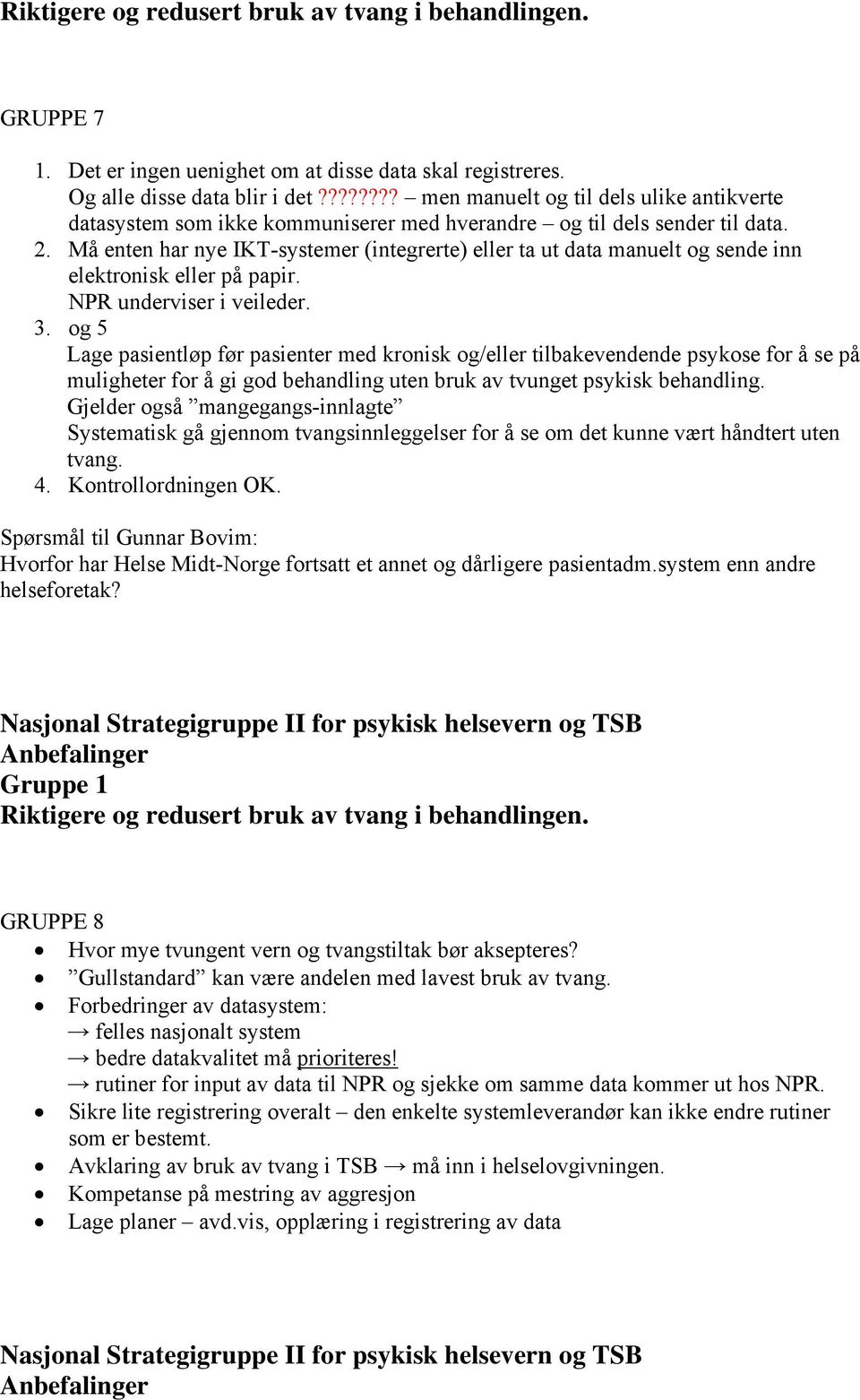 Må enten har nye IKT-systemer (integrerte) eller ta ut data manuelt og sende inn elektronisk eller på papir. NPR underviser i veileder. 3.