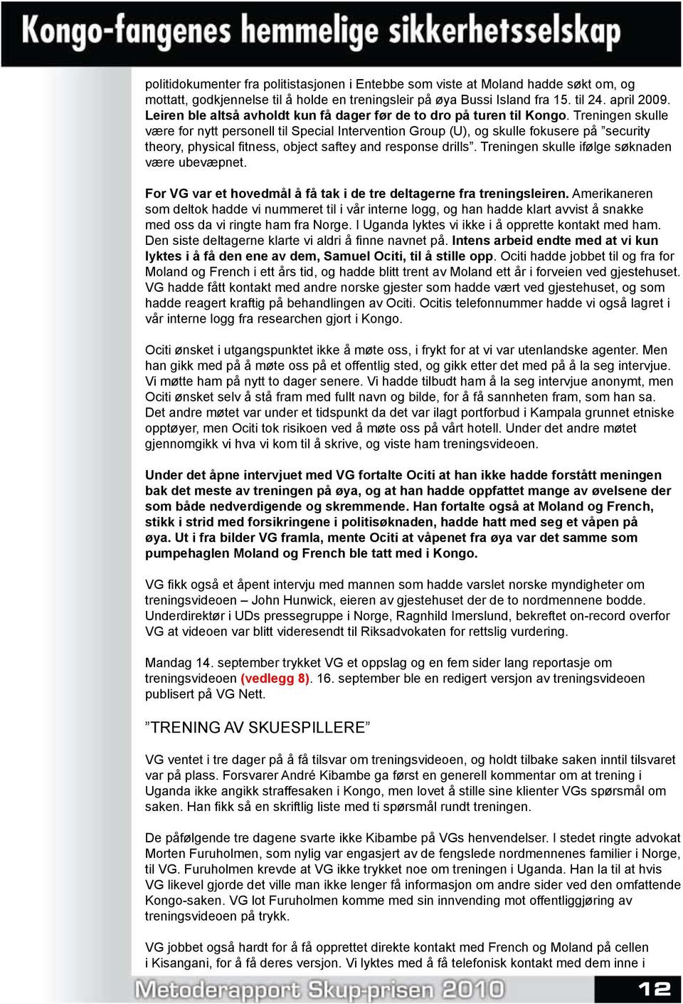 Treningen skulle være for nytt personell til Special Intervention Group (U), og skulle fokusere på security theory, physical fitness, object saftey and response drills.