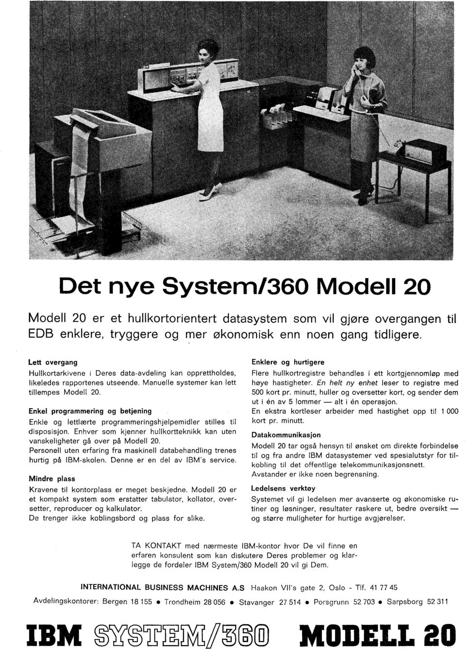 Enkel programmering og betjening Enkle og lettlærte programmeringshjelpemidler stilles til disposisjon. Enhver som kjenner hullkortteknikk kan uten vanskeligheter gå over på Modell 20.