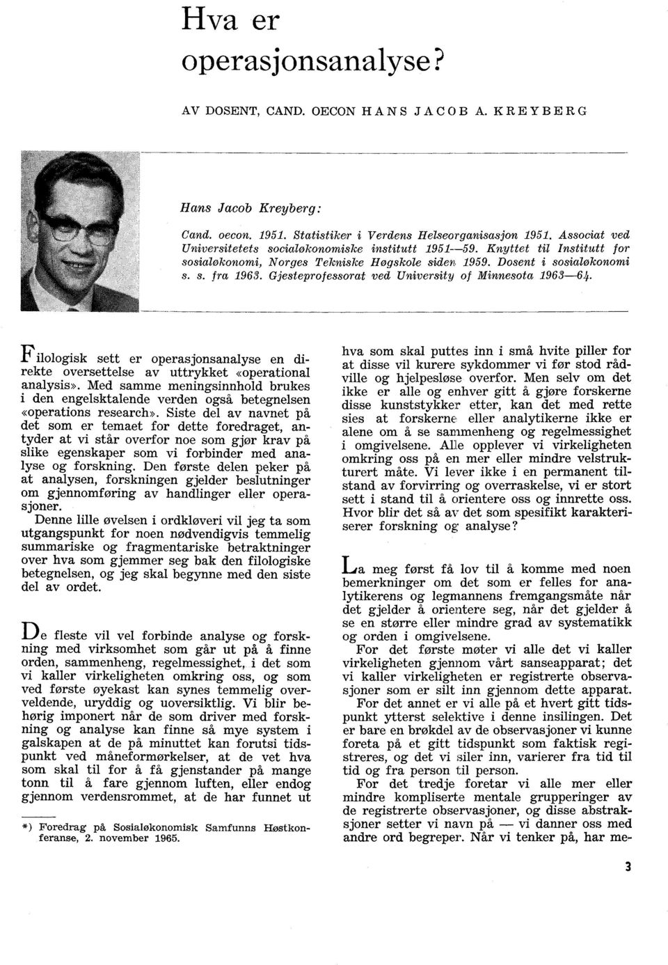 Gjesteprofessorat ved University of Minnesota 1963-64. Filologisk sett er operasjonsanalyse en direkte oversettelse av uttrykket «operational analysis».