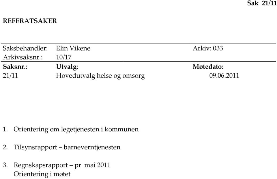 : Utvalg: Møtedato: 21/11 Hovedutvalg helse og omsorg 09.06.2011 1.