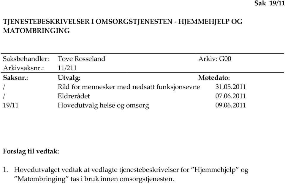 : Utvalg: Møtedato: / Råd for mennesker med nedsatt funksjonsevne 31.05.2011 / Eldrerådet 07.06.