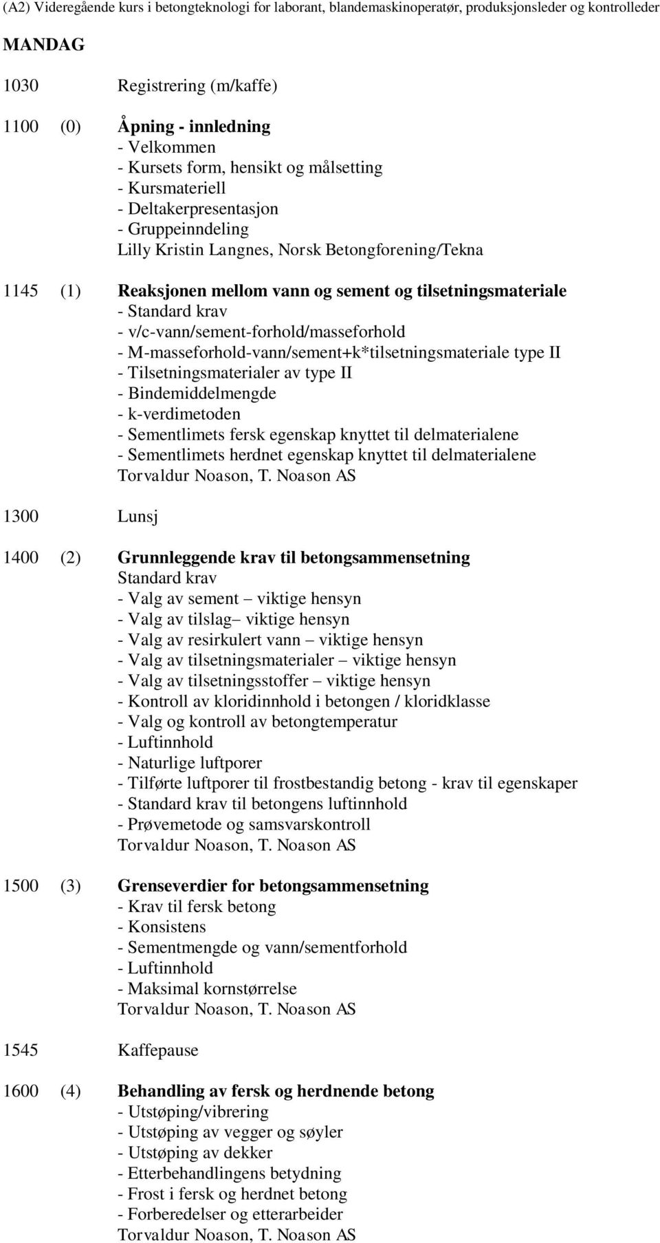 II - Tilsetningsmaterialer av type II - Bindemiddelmengde - k-verdimetoden - Sementlimets fersk egenskap knyttet til delmaterialene - Sementlimets herdnet egenskap knyttet til delmaterialene 1300