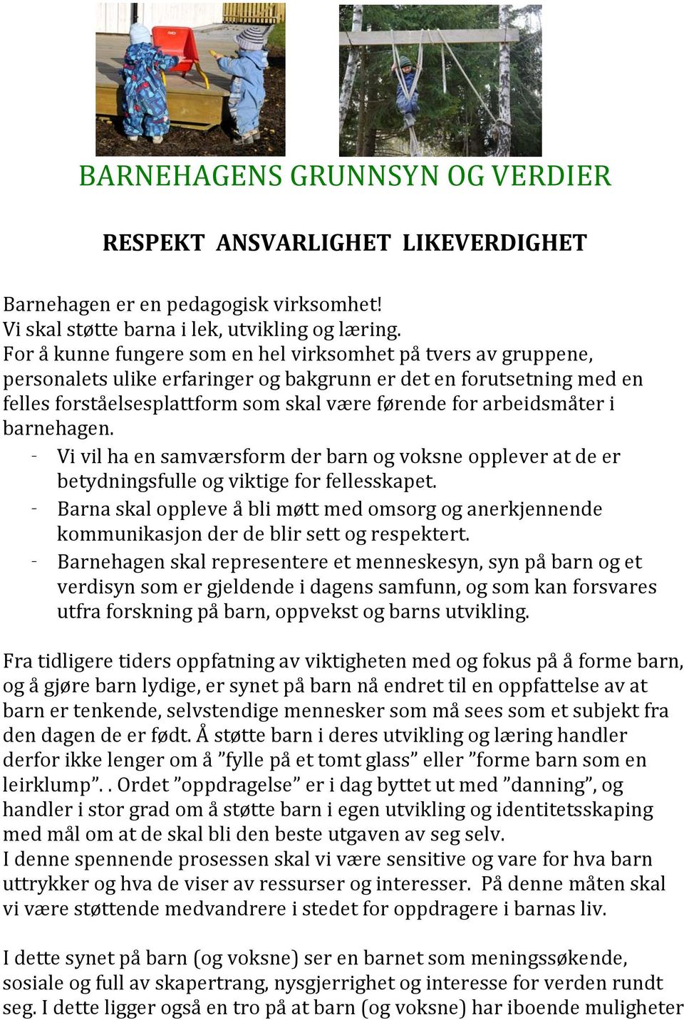 arbeidsmåter i barnehagen. - Vi vil ha en samværsform der barn og voksne opplever at de er betydningsfulle og viktige for fellesskapet.