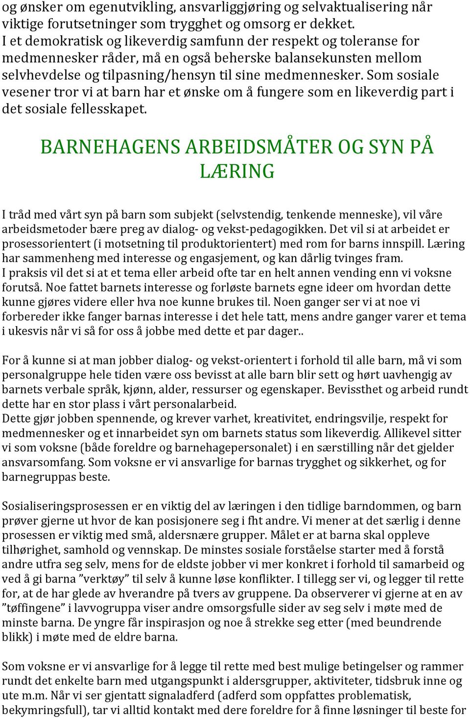 Som sosiale vesener tror vi at barn har et ønske om å fungere som en likeverdig part i det sosiale fellesskapet.