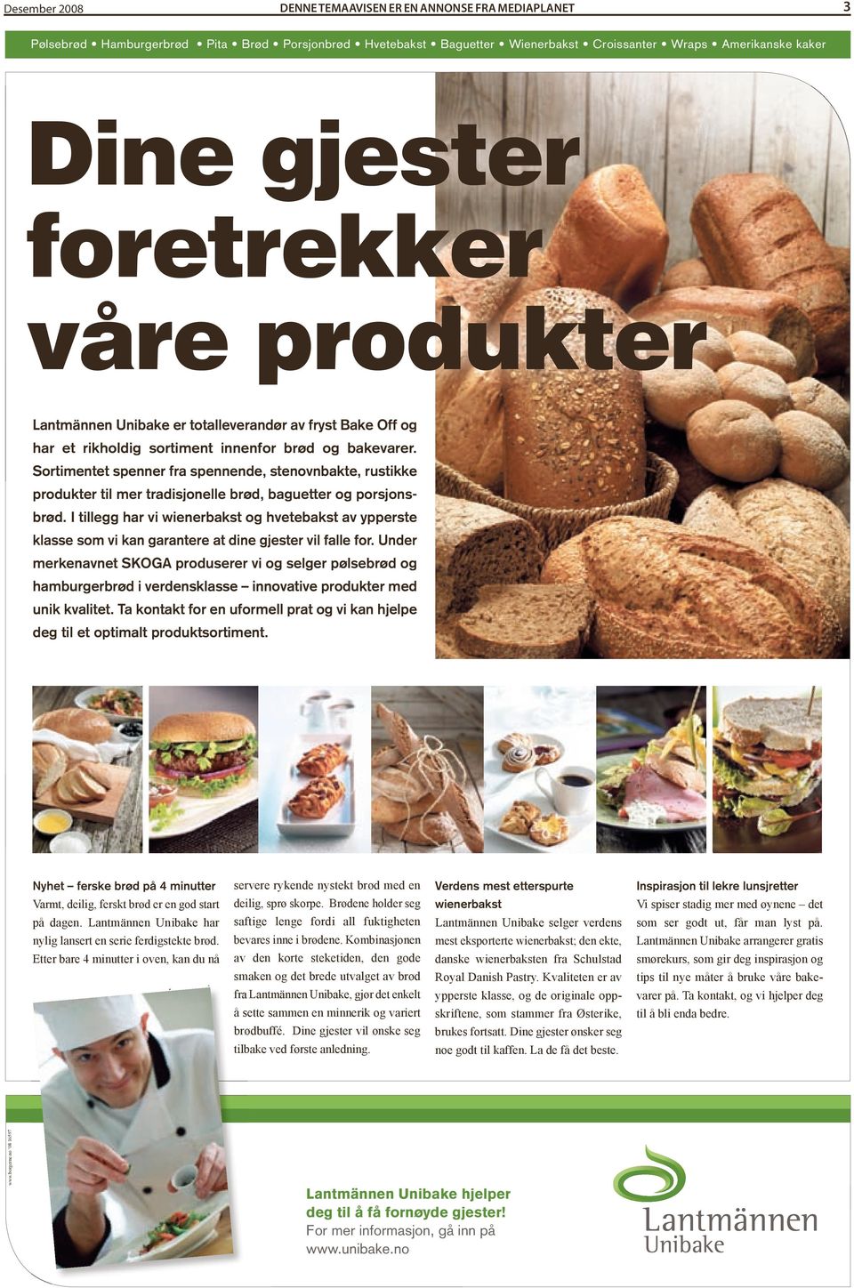 Sortimentet spenner fra spennende, stenovnbakte, rustikke produkter til mer tradisjonelle brød, baguetter og porsjonsbrød.