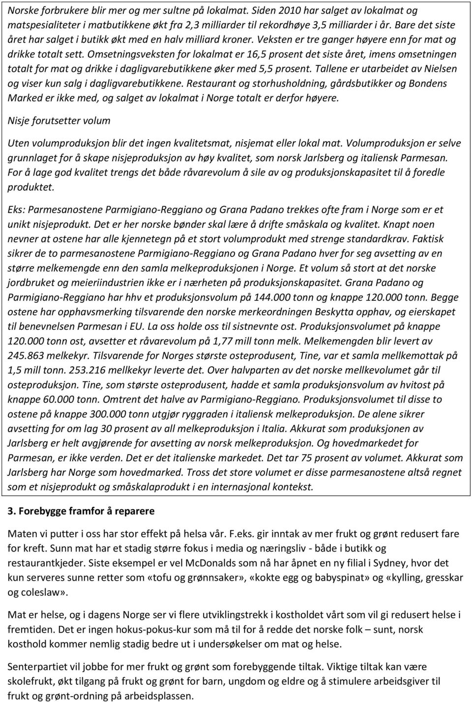 Omsetningsveksten for lokalmat er 16,5 prosent det siste året, imens omsetningen totalt for mat og drikke i dagligvarebutikkene øker med 5,5 prosent.