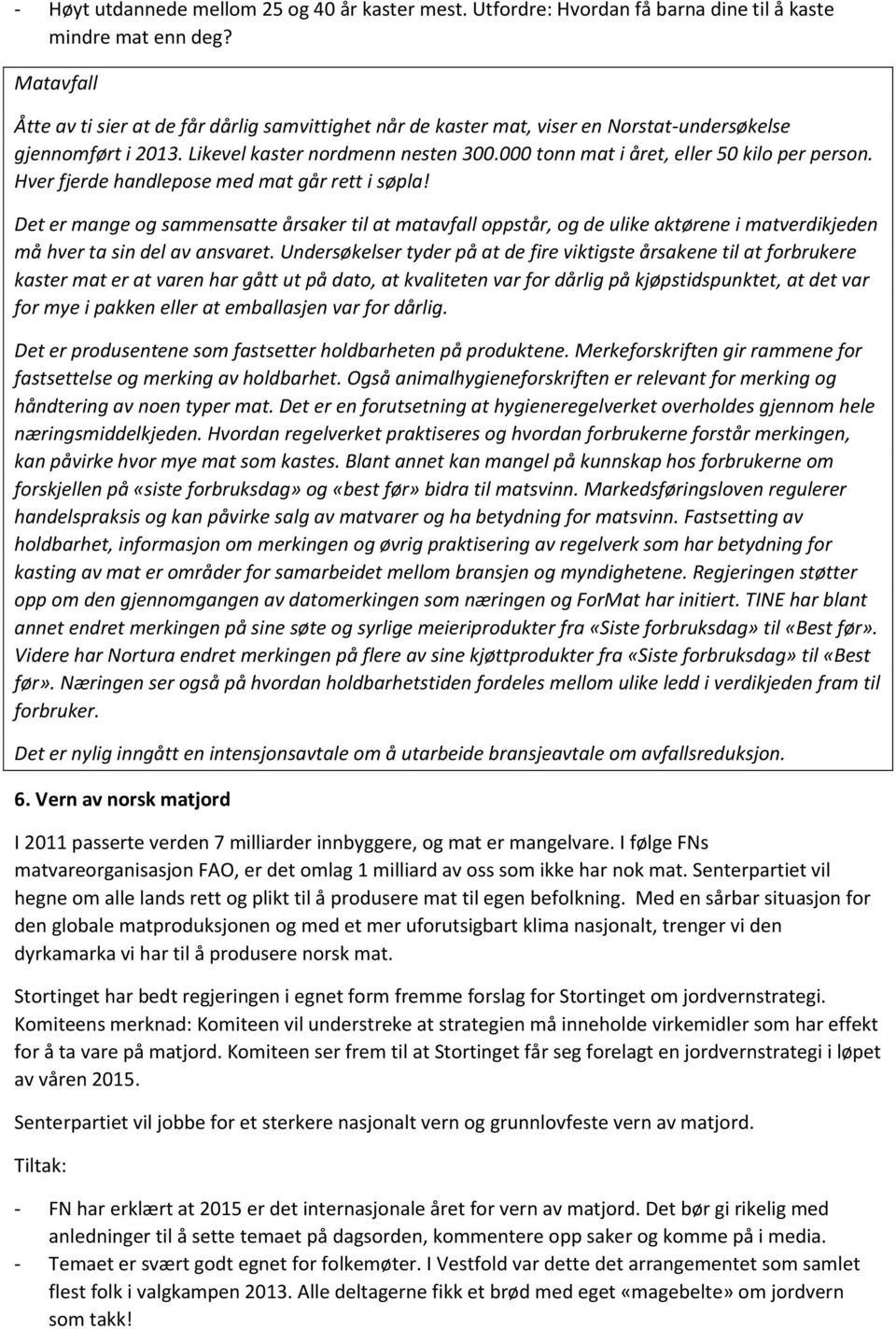 000 tonn mat i året, eller 50 kilo per person. Hver fjerde handlepose med mat går rett i søpla!