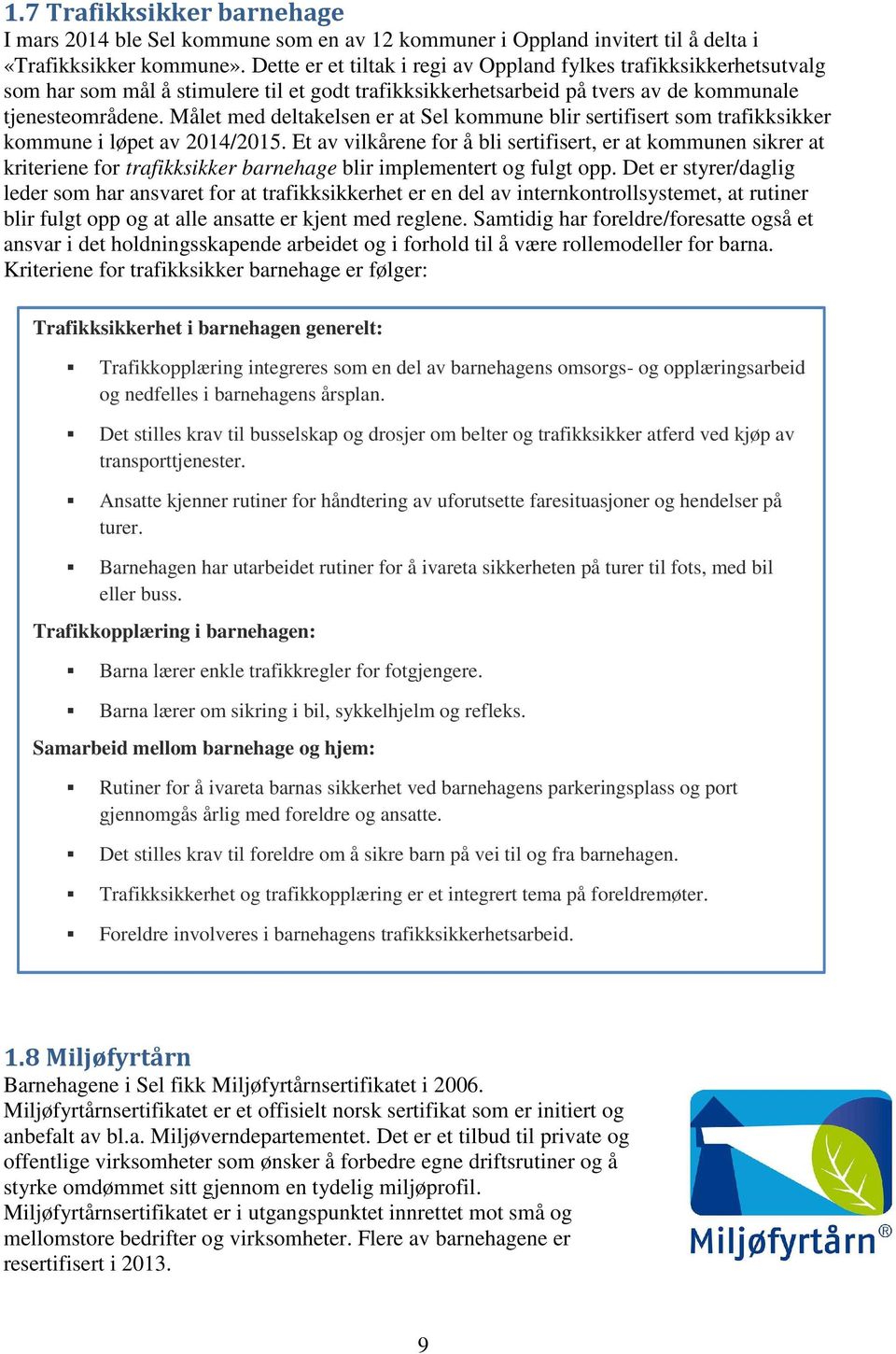 Målet med deltakelsen er at Sel kommune blir sertifisert som trafikksikker kommune i løpet av 2014/2015.